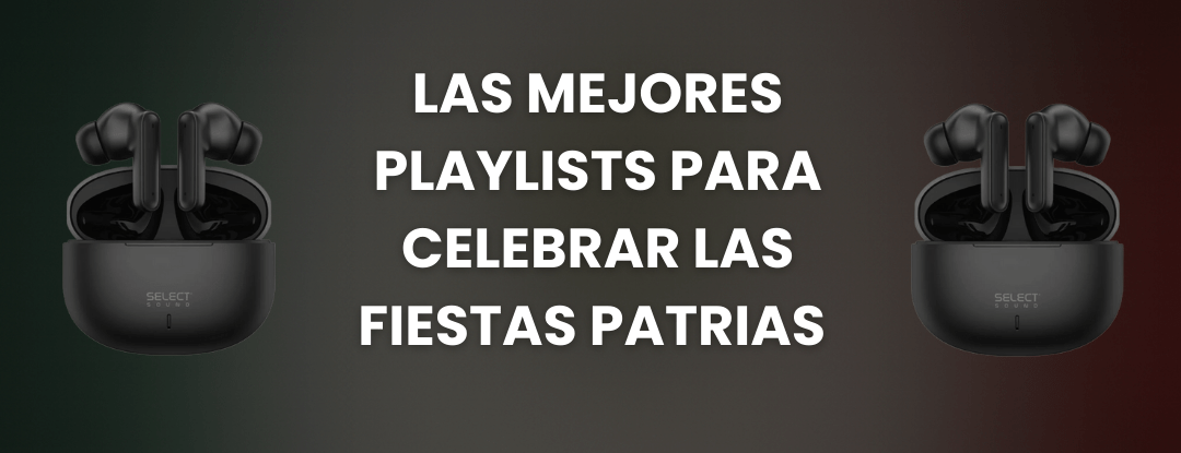 Las mejores playlists para celebrar las fiestas patrias 🎶 - Selectsound.com.mx