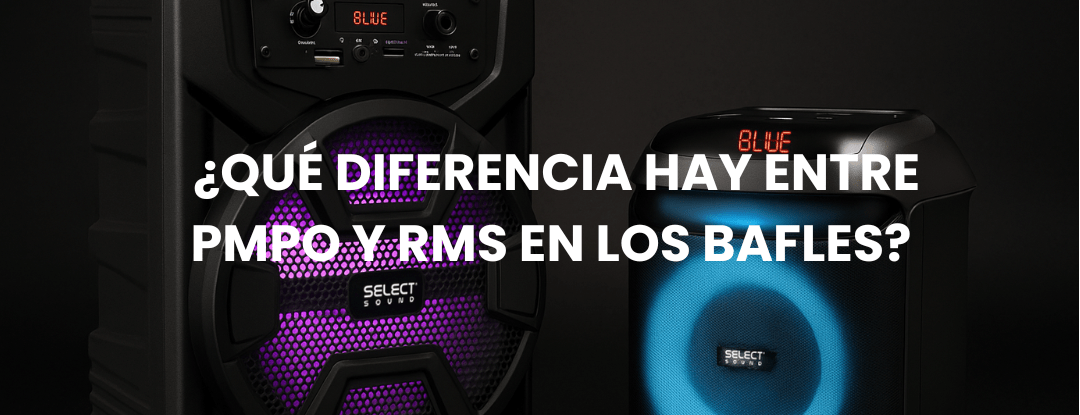 🔋 ¿Qué diferencia hay entre PMPO y RMS en los bafles? - Selectsound.com.mx