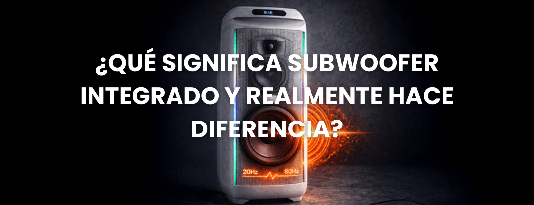 🔊 ¿Qué significa subwoofer integrado y realmente hace diferencia? - Selectsound.com.mx