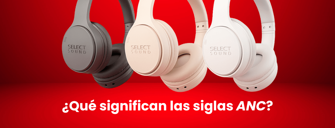 ¿Qué significan las siglas ANC en los audífonos? (Y por qué lo necesitas) - Selectsound.com.mx