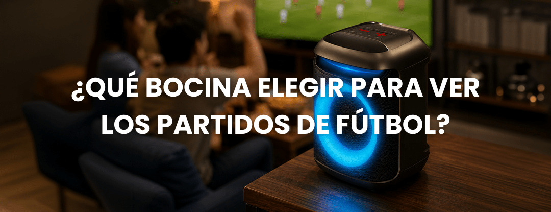 ¿Qué bocina elegir para ver los partidos de fútbol? - Selectsound.com.mx
